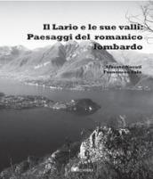 Il Lario e le sue valli: paesaggi del romanico lombardo. Nuova ediz.