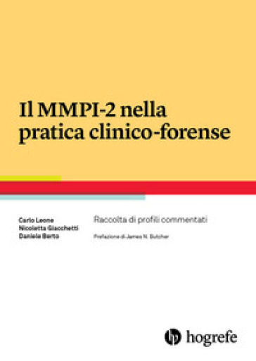 Il MMPI-2 nella pratica clinico-forense. Raccolta di profili commentati - Carlo Leone - Nicoletta Giacchetti - Daniele Berto