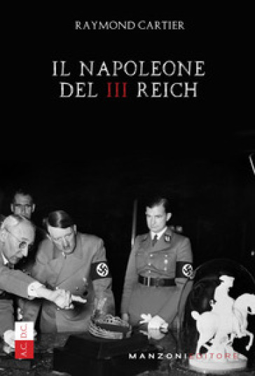 Il Napoleone del III Reich - Raymond Cartier