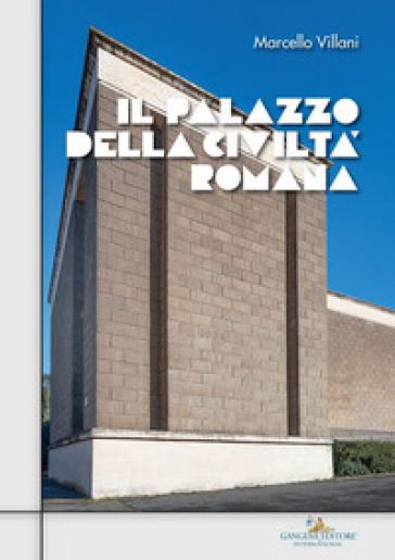 Il Palazzo della civiltà romana - Marcello Villani