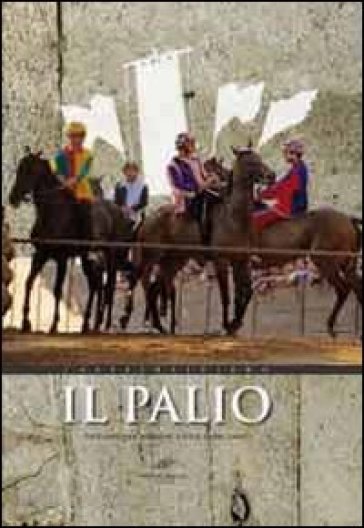 Il Palio. Racconto per immagini a voce fuori campo del Palio di Castel del Piano. Ediz. illustrata - Cesare Moroni - Massimo Cipriani