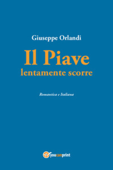 Il Piave lentamente scorre - Giuseppe Orlandi