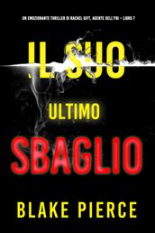 Il Suo Ultimo Sbaglio (Un emozionante thriller di Rachel Gift, Agente dell FBI Libro 7)