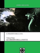 Il Tramonto della Luna - Volume Primo - Le Origini Della Notte