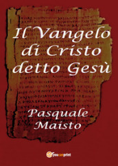 Il Vangelo di Cristo detto Gesù