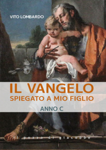 Il Vangelo spiegato a mio figlio. Anno C - Vito Lombardo