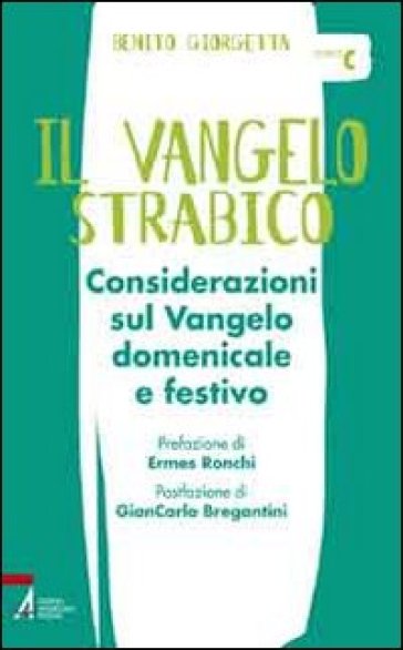 Il Vangelo strabico. Considerazioni sul vangelo domenicale e festivo. Anno C - Benito Giorgetta