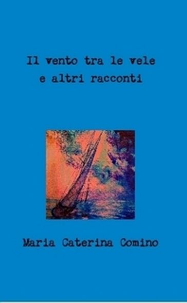 Il Vento tra le vele - Maria Caterina Comino