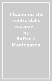 Il bambino che rientra dalle vacanze. Infanzia e felicità