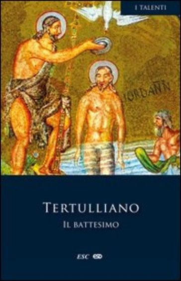 Il battesimo - Quinto Settimo Fiorente Tertulliano