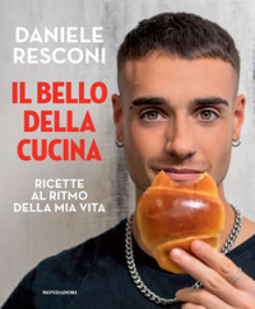 Il bello della cucina. Ricette al ritmo della mia vita - Daniele Resconi