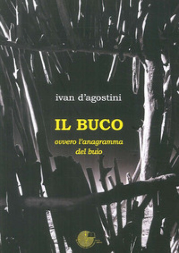 Il buco. Ovvero l'anagramma del buio - Ivan D