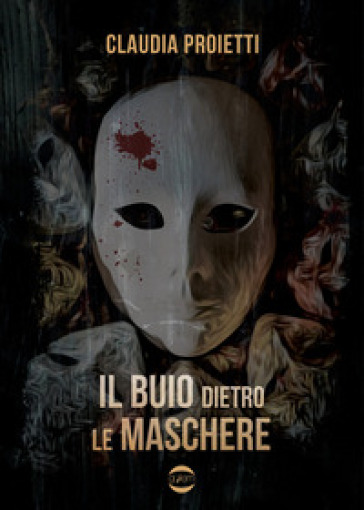 Il buio dietro le maschere - Claudia Proietti