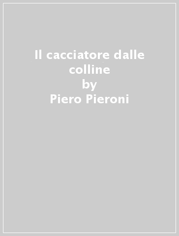 Il cacciatore dalle colline - Piero Pieroni