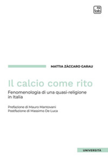 Il calcio come rito. Fenomenologia di una quasi-religione in Italia - Mattia Zàccaro Garau