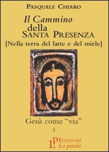 Il cammino della santa presenza. Vol. 3: Gesù come via - Pasquale Chiaro