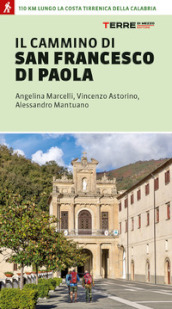 Il cammino di san Francesco di Paola. 110 km lungo la costa tirrenica della Calabria