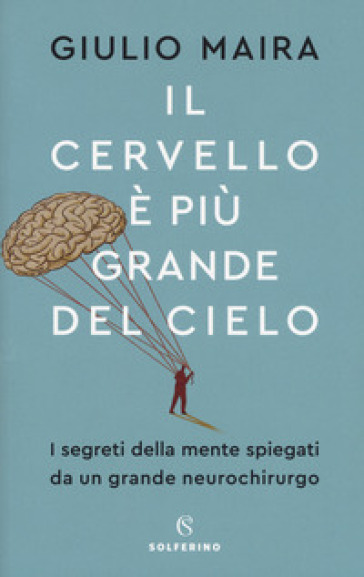 Il cervello è più grande del cielo. I segreti della mente spiegati da un grande neurochirurgo - Giulio Maira