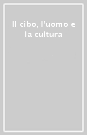 Il cibo, l uomo e la cultura