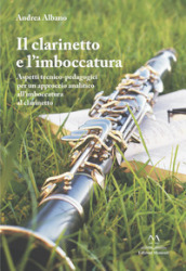 Il clarinetto e l imboccatura. Aspetti tecnico-pedagogici per un approccio analitico all imboccatura al clarinetto