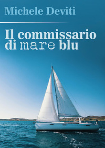 Il commissario di mare blu - Michele Deviti