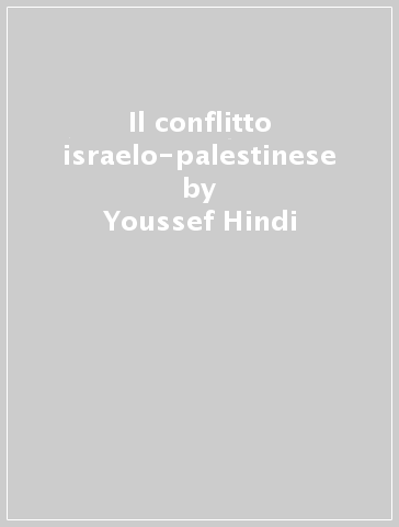 Il conflitto israelo-palestinese - Youssef Hindi