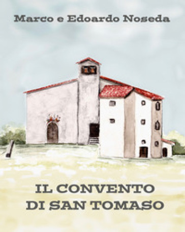 Il convento di San Tomaso - Marco Noseda - Edoardo Noseda