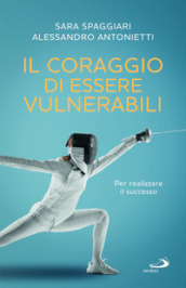 Il coraggio di essere vulnerabili. Per realizzare il successo