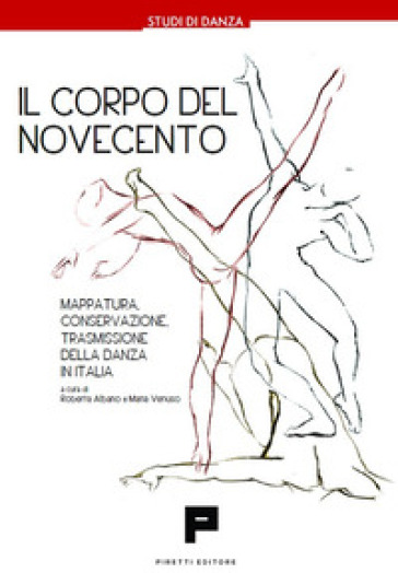 Il corpo Del Novecento. Mappatura, conservazione, trasmissione della danza in Italia