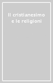 Il cristianesimo e le religioni