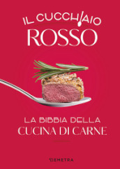 Il cucchiaio rosso. La bibbia della cucina di carne. Ediz. a colori