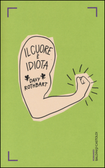 Il cuore è idiota - Davy Rothbart