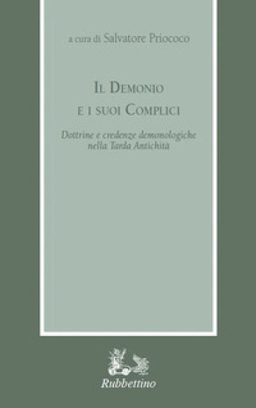 Il demonio e i suoi complici. Dottrine e credenze demonologiche nella Tarda Antichità