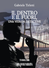 Il dentro e il fuori. Una vita da detective