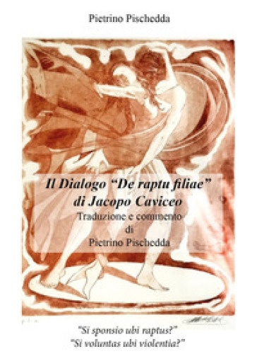 Il dialogo «De raptu filiae» di Jacopo Caviceo - Pietrino Pischedda