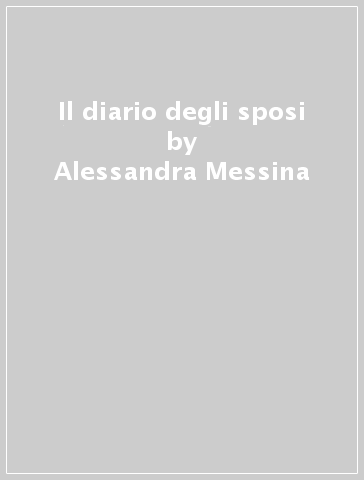 Il diario degli sposi - Alessandra Messina