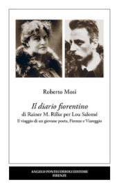 Il diario fiorentino di Rainer M. Rilke per Lou Salomé. Il viaggio di un giovane poeta, Firenze e Viareggio