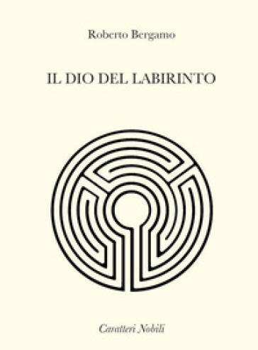 Il dio del labirinto - Roberto Bergamo