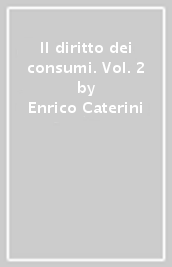 Il diritto dei consumi. Vol. 2