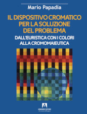 Il dispositivo cromatico per la soluzione del problema. Dall euristica con i colori alla cromomaieutica