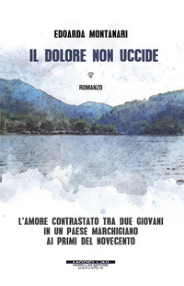 Il dolore non uccide - Edoarda Montanari