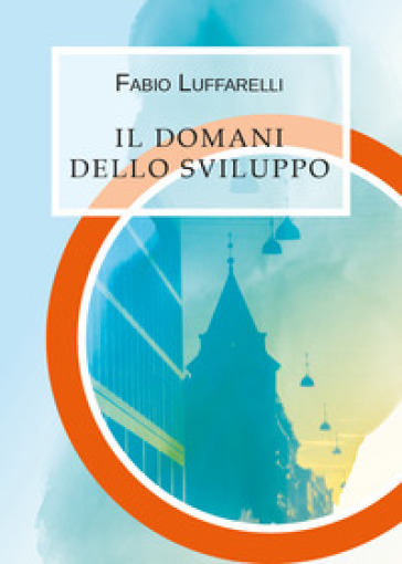 Il domani dello sviluppo - Fabio Luffarelli