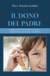 Il dono del padre. L importanza dell incontro tra padre e figlio/a, dalla nascita alla vita adulta