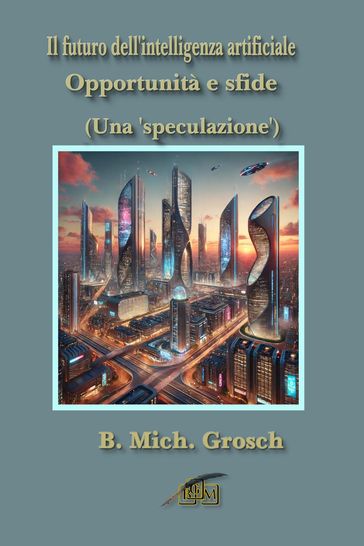 Il futuro dell'intelligenza artificiale - Bernd Michael Grosch