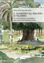 Il «giardino all inglese» di Palermo. Un microcosmo romantico nel cuore del Mediterraneo