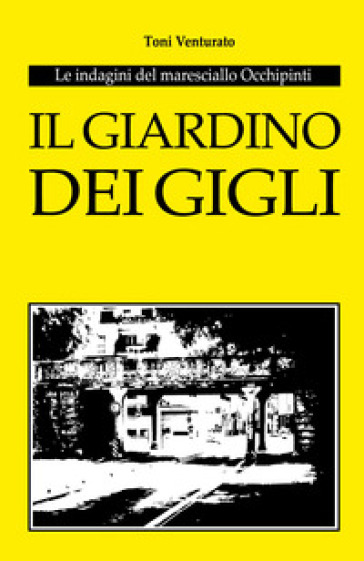 Il giardino dei gigli. Le indagini del maresciallo Occhipinti - Toni Venturato