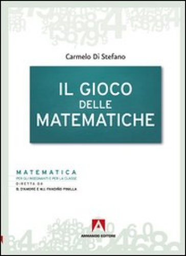 Il gioco delle matematiche - Carmelo Di Stefano