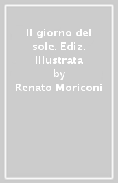 Il giorno del sole. Ediz. illustrata