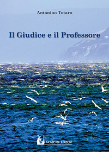 Il giudice e il professore - Antonino Totaro