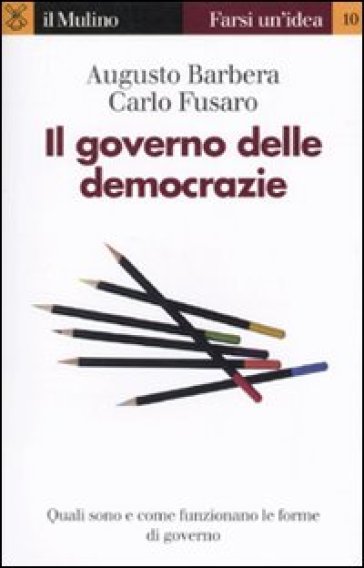 Il governo delle democrazie - Augusto Barbera - Carlo Fusaro